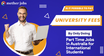 Is It Possible To Pay University Fees By Only Doing Part Time Jobs In Australia For International Students